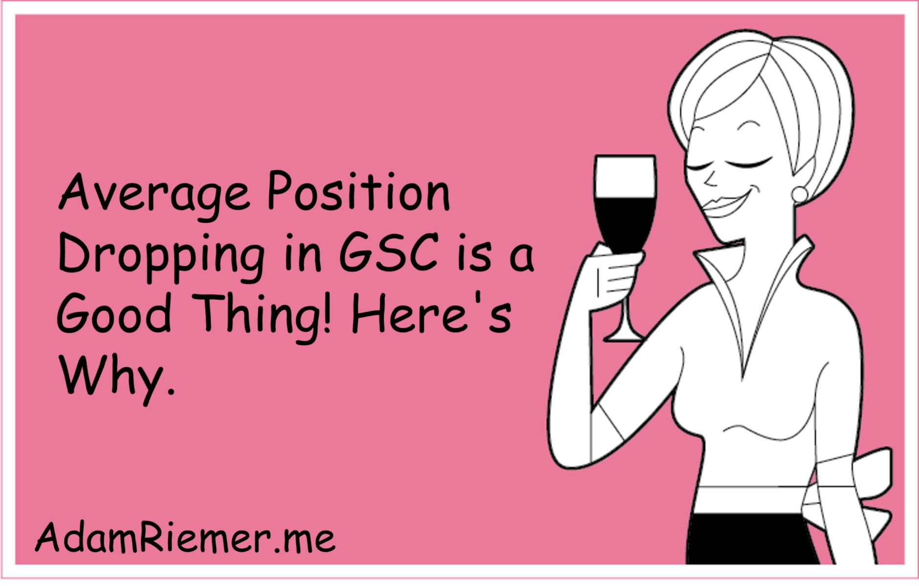 average ranking position dropping in google search console is good